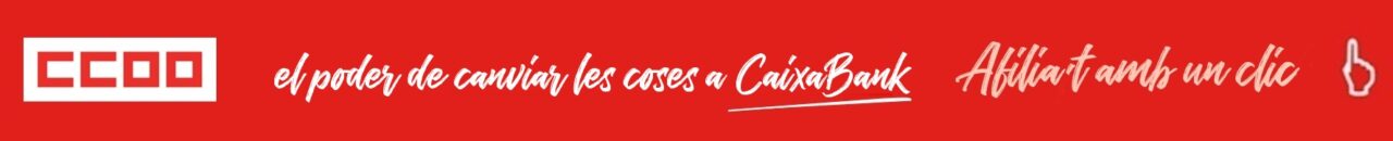 CCOO: el poder de canviar les coses a CaixaBank - Afilia't
