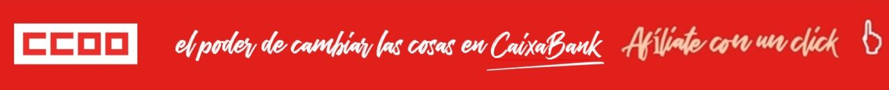 CCOO El poder de cambiar  las cosas en CaixaBank - Afíliate con un click