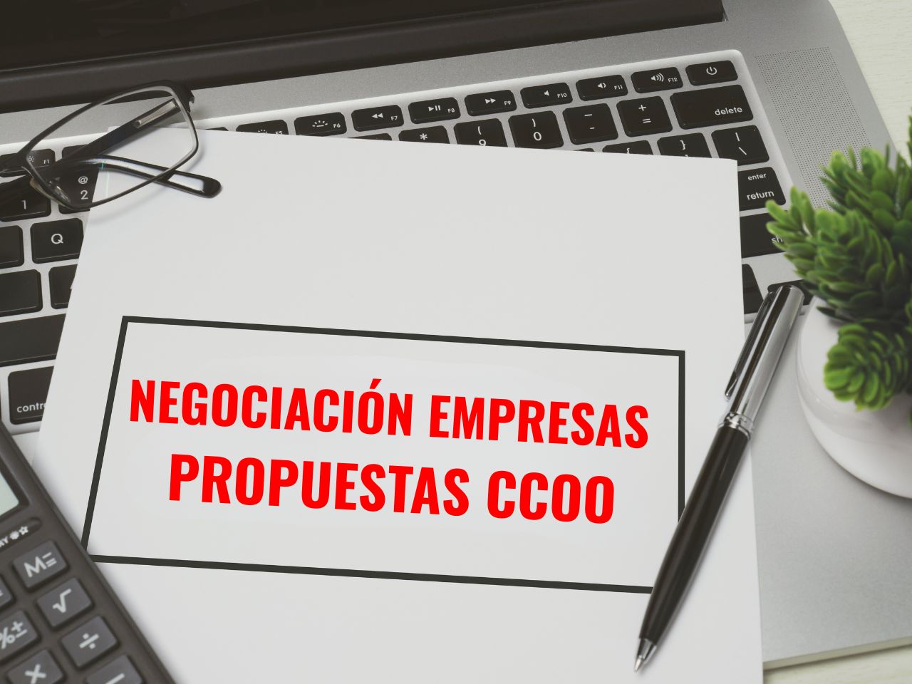 Negociación Empresas: Propuestas de CCOO, desde la exigencia y la ambición